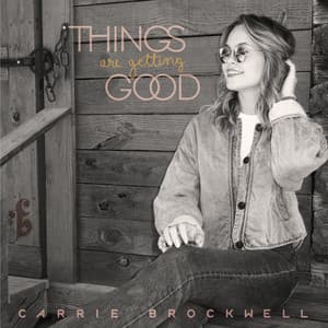Things Are Getting Good by Carrie Brockwell