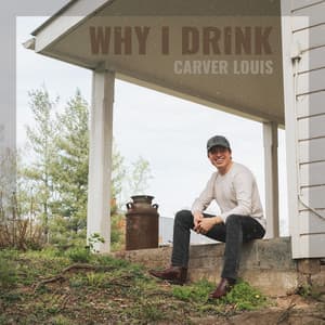 Why I Drink by Carver Louis